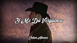 Y Me Da Vergüenza - Julion Alvarez // LETRA - LYRICS