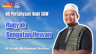 🔴LIVE | Ruqyah Sengatan Hewan |  60 PERTANYAAN NABI ﷺ  - Ustadz Muhammad Ghufron