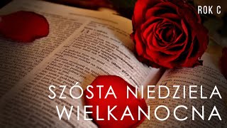 VI Niedziela Wielkanocna - rok C