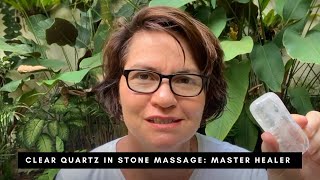 Why use a Clear Quartz in Stone Massage | The Master Healer