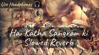 Hai Katha Sangram ki | Slowed Reverb | Lofi Mix ~ Mahabharata ~