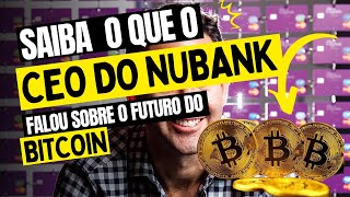 Bitcoin é um bom investimento - Diz CEO do nubank