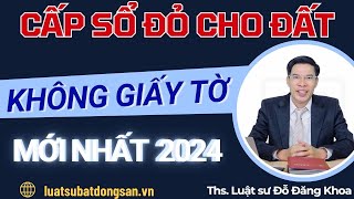 Làm sổ đỏ cho đất không có giấy tờ - Mới nhất 2024