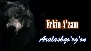 Erkin A’zam. Aralashqo‘rg‘on