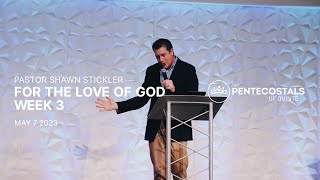 For The Love Of God - Week 3 | Pastor Shawn Stickler | The Pentecostals of Quinte