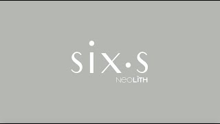 Neolith presents: SIX•S Collection