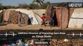 UNRWA Director of Planning Sam Rose on Times Radio - 18.08.2024