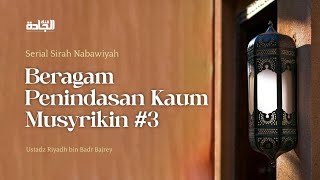 Sirah Nabawiyah - Beragam Penindasan Kaum Musyirikin Part 3.