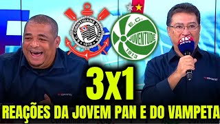 REAÇÕES da JOVEM PAN e do VAMPETA ao CORINTHIANS CLASSIFICADO  CORINTHIANS 3X1 JUVNETUDE