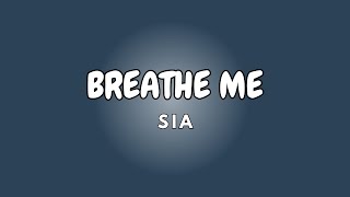 BREATHE ME + Lyrics | SIA