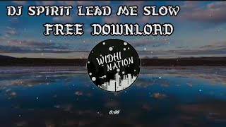 DJ SPIRIT LEAD ME SLOW || FREE DOWNLOAD