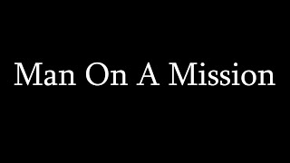 A Mans PURPOSE & MISSION Comes FIRST! (A Message To All Men)