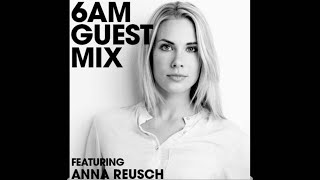 Anna Reusch - 6AM Guest Mix