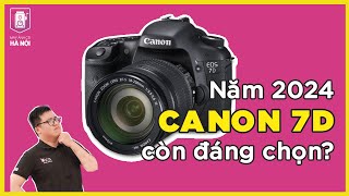 Canon 7D vào năm 2024 - Còn đáng lựa chọn?