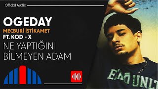 Ogeday feat. Kod-X - Ne Yaptığını Bilmeyen Adam (Official Audio)