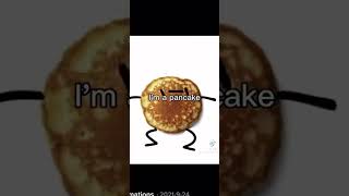 I am pancakes