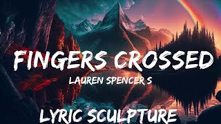 Lauren Spencer Smith - Fingers Crossed (Lyrics)  | 30mins with Chilling music