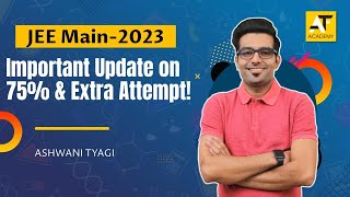 Important Update On 75% Criteria & Extra Attempt |JEE Main- 2023|Ashwani Tyagi