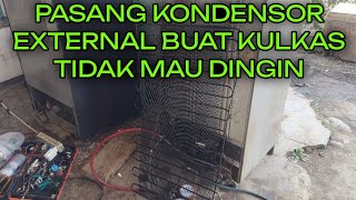 PASANG KONDENSOR EXTERNAL BUAT KULKAS TIDAK MAU DINGIN