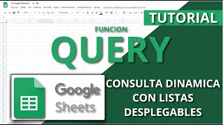 Google Sheets Tutorial Español - Funcion Query - Consulta Dinamica con Listas Desplegables - Parte 7