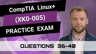 CompTIA Linux+ (XK0-005) | Practice Exam | Questions 36-40