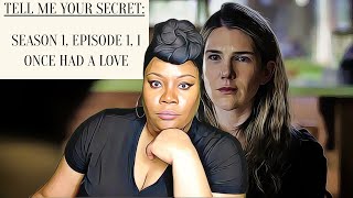 TELL ME YOUR SECRETS S1 EP. 1 RECAP - ONCE I HAD A LOVE