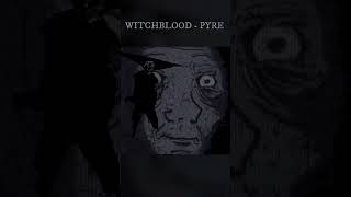 WITCHBLOOD - PYRE    #shorts