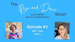 The Risa and Dawn Show episode 7 | Self-Care part 3