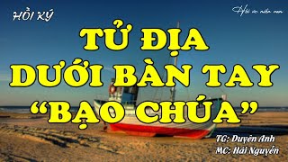 Tử Địa - Dưới Bàn Tay "Bạo Chúa" | Hồi Ức Miền Nam | Hồi Ký Miền Nam