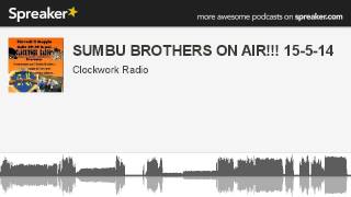 SUMBU BROTHERS ON AIR!!! 15-5-14 (creato con Spreaker)