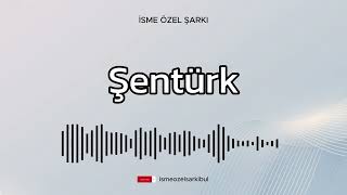 İsme Özel Şarkı .ŞENTÜRK