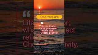 Life is a mirror; what you project reflects back. Choose positivity.#Short