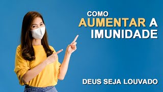 COMO AUMENTAR A IMUNIDADE | beneficio de tudo