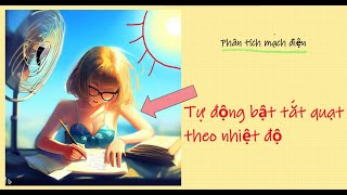 Phân tích mạch điều khiển quạt theo nhiệt độ sử dụng opamp, cảm biến nhiệt độ.