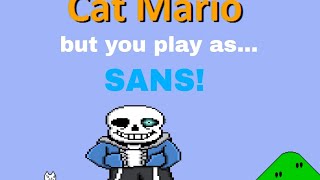 Cat Mario but you play as... SANS!