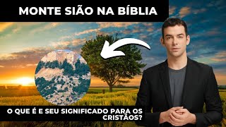 Monte Sião na Bíblia: o que é e seu significado para os cristãos