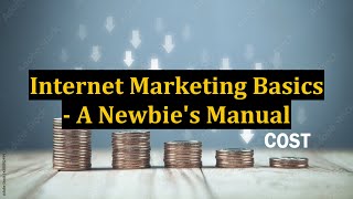 Internet Marketing Basics - A Newbie's Manual