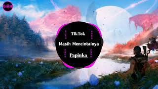 Masih Mencintainya Remix - Papinka | TikTok |Bài Hát Gây Bão Nhất TikTok  Trung Quốc.