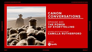 Canon Conversations | Episode Three: The Power of Storytelling ft. Camilla Rutherford