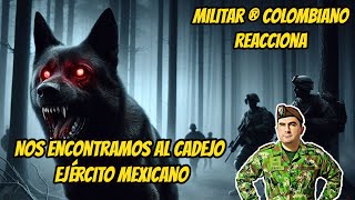 🫡Militar ® Colombiano reacciona 🤯 Nos encontramos al CADEJO. Ejército mexicano Relato urbano. RELATO