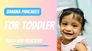 Banana pancakes for Toddler | healthy and tasty | Quick recipe | No kids will say no to this