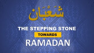 Sha'baan - The Stepping Stone towards Ramadan !