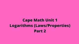 Logarithms: Part 2:  Laws of Logarithms:: Cape Math: Pure Math: Unit 1: Adobe MathLab