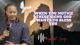 WHEN YOU NOTICE THESE SIGNS GOD WANTS TO BLESS YOU || prophet Lovy