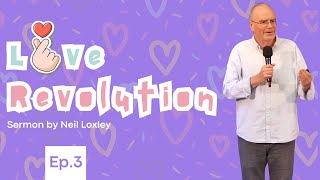 Love Revolution | Ep.3 | Pastor Neil Loxley | 25th Aug 2024