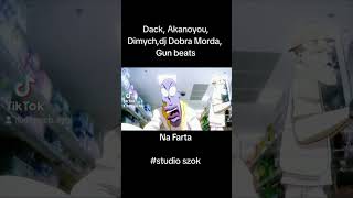 Dack, Akanoyou, Dimych, dj Dobra Morda, Gun beats - "Na Farta"