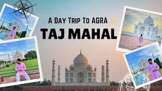 Taj mahal Trip |  Budget Trip To Agra Taj mahal | Taj mahal Tips | Delhi to agra Taj mahal Tour