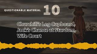 Churchill’s Leg Cupboard, Jack’s Chance at Stardom, Wife Court - Questionable Material Episode 10