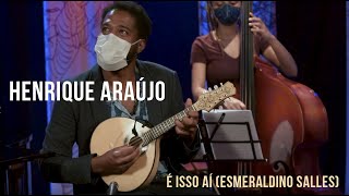 Henrique Araújo - É Isso Aí Bicho (Esmeraldino Salles)