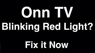 Onn TV Blinking Red Light  -  Fix it Now